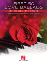 First 50 Love Ballads You Should Play On Piano piano sheet music cover